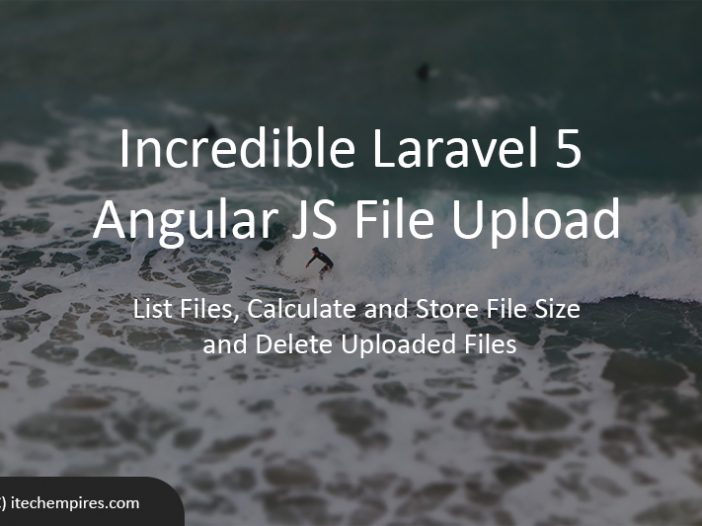 Incredible Laravel 5 Angular JS File Upload