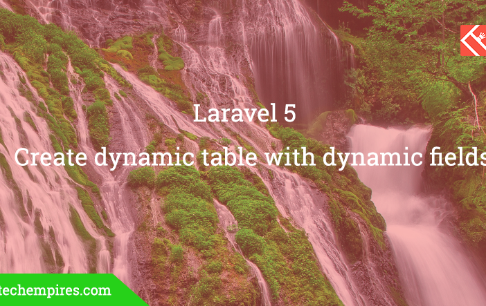 create dynamic table with dynamic fields in Laravel 5