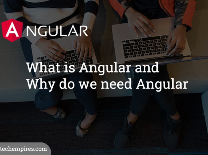 What is Angular and Why do we need Angular