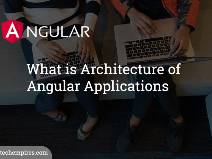 What is Architecture of Angular Applications