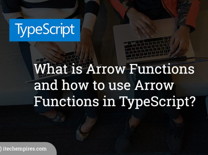 What is Arrow Functions and how to use Arrow Functions in TypeScript?