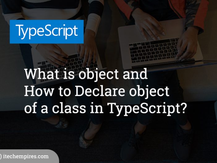 What is object and How to Declare object of a class in TypeScript?