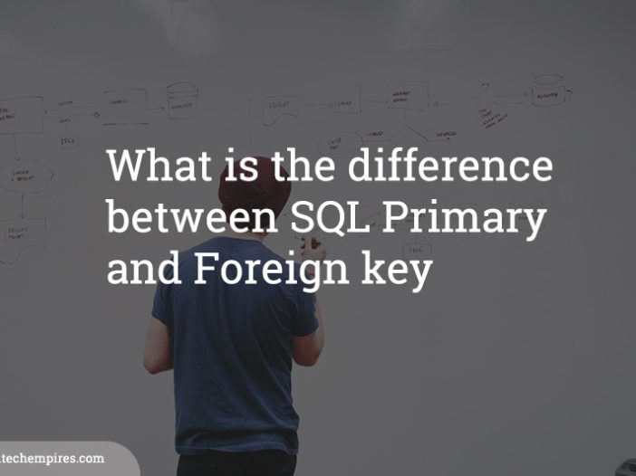 What is the difference between SQL Primary and Foreign key